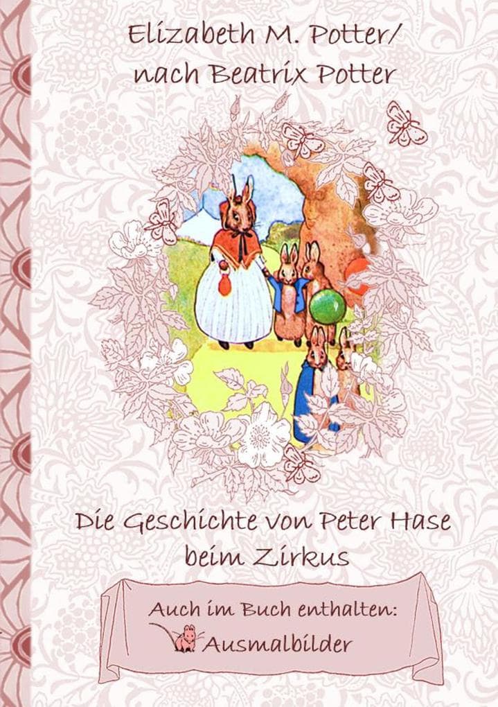 Die Geschichte von Peter Hase beim Zirkus (inklusive Ausmalbilder, deutsche Erstveröffentlichung! ): deutsche Erstveröffentlichung!, Kinder, Kinderbuch, Klassiker, Schulkinder, Vorschule, 1. 2. 3. 4. Klasse, Grundschule, Kindergarten, Weihnachten, Silvester, Nikolaus, Ostern, Geburtstag, ausmalen, 5-8 Jahre, 8-12 Jahre, Jugendliche, Erwachsene, Geschenkbuch, Geschenk