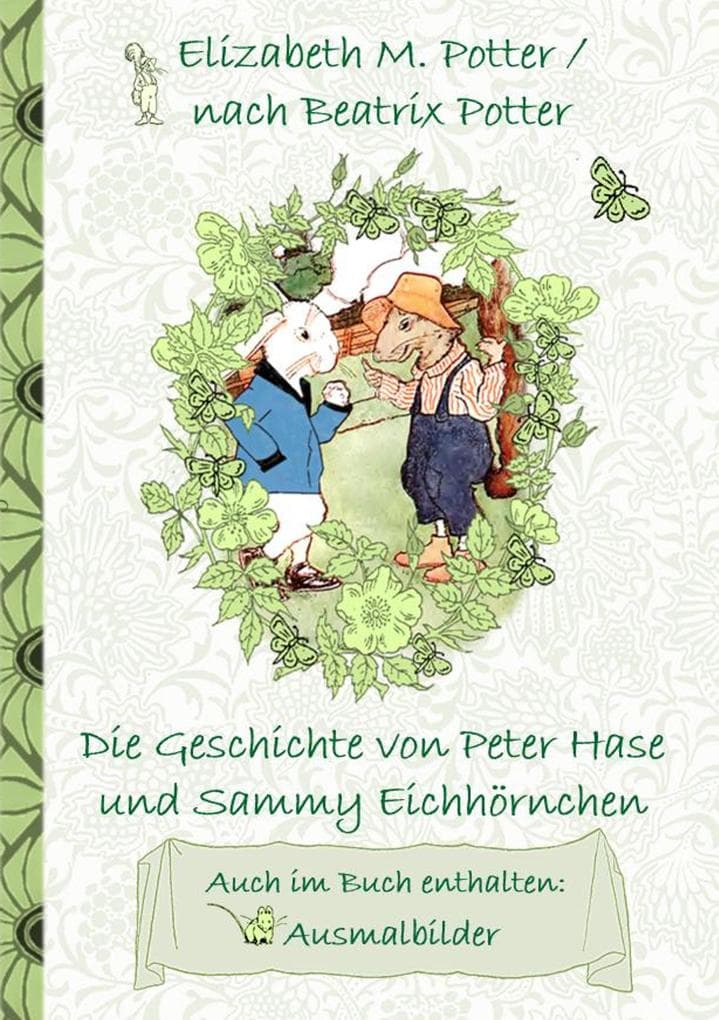 Die Geschichte von Peter Hase und Sammy Eichhörnchen (inklusive Ausmalbilder, deutsche Erstveröffentlichung! ): deutsche Erstveröffentlichung!, Kinder, Kinderbuch, Klassiker, Schulkinder, Vorschule, 1. 2. 3. 4. Klasse, Grundschule, Kindergarten, Weihnachten, Silvester, Nikolaus, Ostern, Geburtstag, ausmalen, 5-8 Jahre, 8-12 Jahre, Jugendliche, Erwachsene, Geschenkbuch, Geschenk
