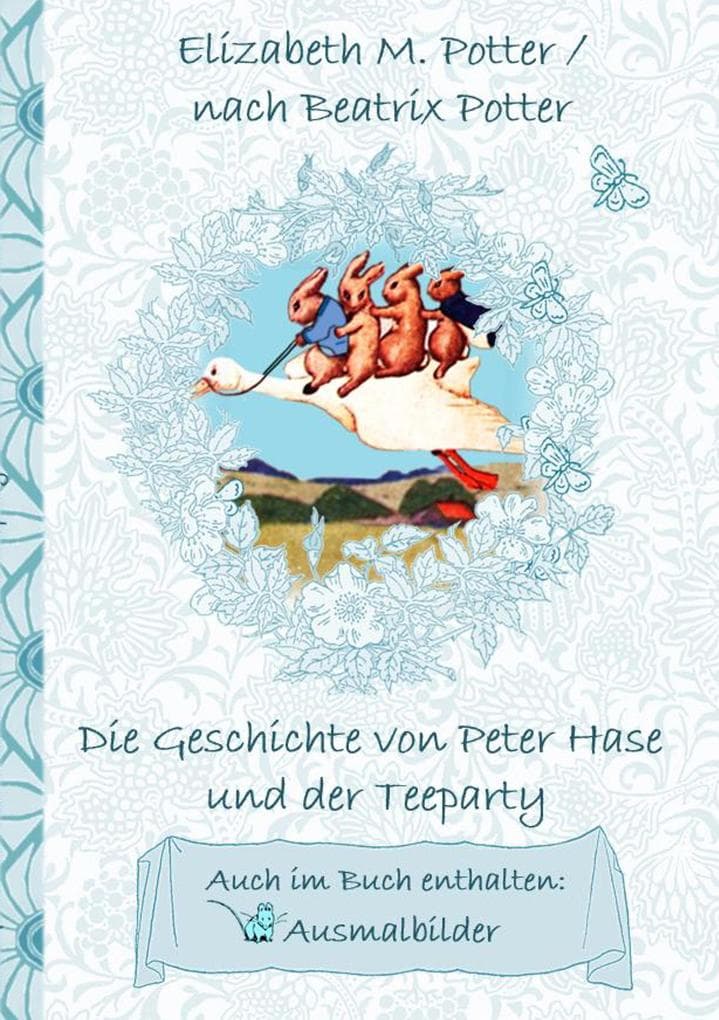 Die Geschichte von Peter Hase und der Teeparty (inklusive Ausmalbilder, deutsche Erstveröffentlichung! ): deutsche Erstveröffentlichung!, Kinder, Kinderbuch, Klassiker, Schulkinder, Vorschule, 1. 2. 3. 4. Klasse, Grundschule, Kindergarten, Weihnachten, Silvester, Nikolaus, Ostern, Geburtstag, ausmalen, 5-8 Jahre, 8-12 Jahre, Jugendliche, Erwachsene, Geschenkbuch, Geschenk