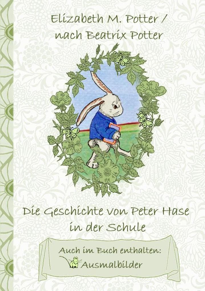 Die Geschichte von Peter Hase in der Schule (inklusive Ausmalbilder, deutsche Erstveröffentlichung! ): deutsche Erstveröffentlichung!, Kinder, Kinderbuch, Klassiker, Schulkinder, Vorschule, 1. 2. 3. 4. Klasse, Grundschule, Kindergarten, Weihnachten, Silvester, Nikolaus, Ostern, Geburtstag, ausmalen, 5-8 Jahre, 8-12 Jahre, Jugendliche, Erwachsene, Geschenkbuch, Geschenk