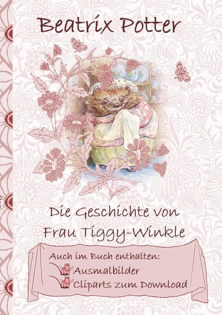 Die Geschichte von Frau Tiggy-Winkle (inklusive Ausmalbilder und Cliparts zum Download): The Tale of Mrs Tiggy-Winkle; Ausmalbuch, Malbuch, Cliparts, Icon, Emoji, Sticker, Peter Hase, Kinder, Kinderbuch, Klassiker, Schulkinder, Vorschule, 1. 2. 3. 4. Klasse, Grundschule, Kindergarten, Weihnachten, Silvester, Nikolaus, Ostern, Geburtstag, ausmalen, 5-8 Jahre, 8-12 Jahre, Jugendliche, Erw