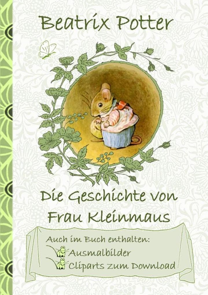 Die Geschichte von Frau Kleinmaus (inklusive Ausmalbilder und Cliparts zum Download): The Tale of Mrs. Tittlemouse ; Ausmalbuch, Malbuch, Cliparts, Icon, Emoji, Sticker, Peter, Hase, Kinder, Kinderbuch, Klassiker, Schulkinder, Vorschule, 1. 2. 3. 4. Klasse, Grundschule, Kindergarten, Weihnachten, Silvester, Nikolaus, Ostern, Geburtstag, ausmalen, 5-8 Jahre, 8-12 Jahre, Jugendliche, E