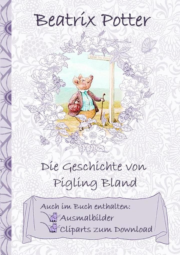 Die Geschichte von Pigling Bland (inklusive Ausmalbilder und Cliparts zum Download): The Tale of Pigling Bland ; Ausmalbuch, Malbuch, Cliparts, Icon, Emoji, Sticker, Peter, Hase, Kinder, Kinderbuch, Klassiker, Schulkinder, Vorschule, 1. 2. 3. 4. Klasse, Grundschule, Kindergarten, Weihnachten, Silvester, Nikolaus, Ostern, Geburtstag, ausmalen, 5-8 Jahre, 8-12 Jahre, Jugendliche, Erwa
