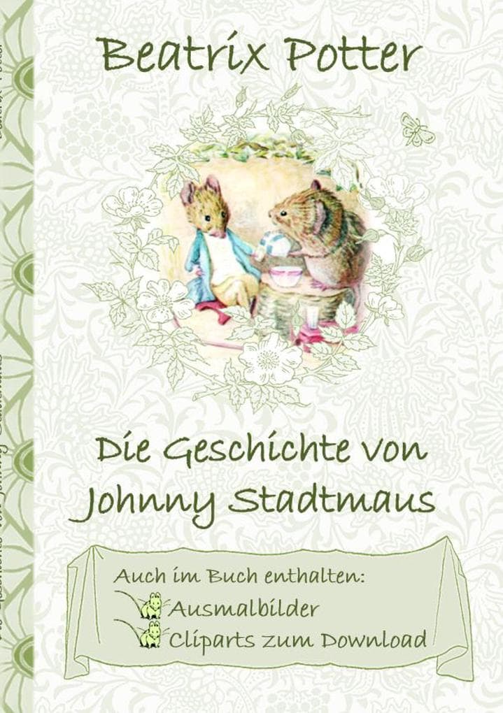 Die Geschichte von Johnny Stadtmaus (inklusive Ausmalbilder und Cliparts zum Download): The Tale of Johnny Town-Mouse ; Ausmalbuch, Malbuch, Cliparts, Icon, Emoji, Sticker, Peter, Hase, Kinder, Kinderbuch, Klassiker, Schulkinder, Vorschule, 1. 2. 3. 4. Klasse, Grundschule, Kindergarten, Weihnachten, Silvester, Nikolaus, Ostern, Geburtstag, ausmalen, 5-8 Jahre, 8-12 Jahre, Jugendliche,