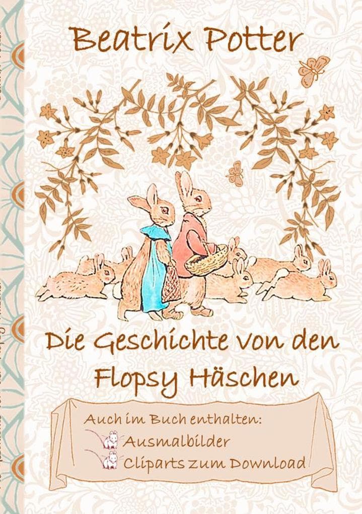 Die Geschichte von den Flopsy Häschen (inklusive Ausmalbilder und Cliparts zum Download): The Tale of the Flopsy Bunnies; Ausmalbuch, Malbuch, Cliparts, Icon, Emoji, Sticker, Peter Hase, Kinder, Kinderbuch, Klassiker, Schulkinder, Vorschule, 1. 2. 3. 4. Klasse, Grundschule, Kindergarten, Weihnachten, Silvester, Nikolaus, Ostern, Geburtstag, ausmalen, 5-8 Jahre, 8-12 Jahre, Jugendliche, E