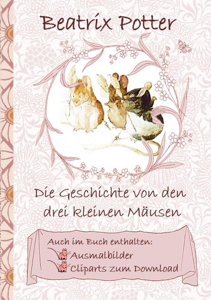 Die Geschichte von den drei kleinen Mäusen (inklusive Ausmalbilder und Cliparts zum Download): deutsche Erstveröffentlichung!, The Tale of the Three Little Mice ; Ausmalbuch, Malbuch, Cliparts, Icon, Emoji, Sticker, Peter, Hase, Kinder, Kinderbuch, Klassiker, Schulkinder, Vorschule, 1. 2. 3. 4. Klasse, Grundschule, Kindergarten, Weihnachten, Silvester, Nikolaus, Ostern, Geburtstag, ausmalen,