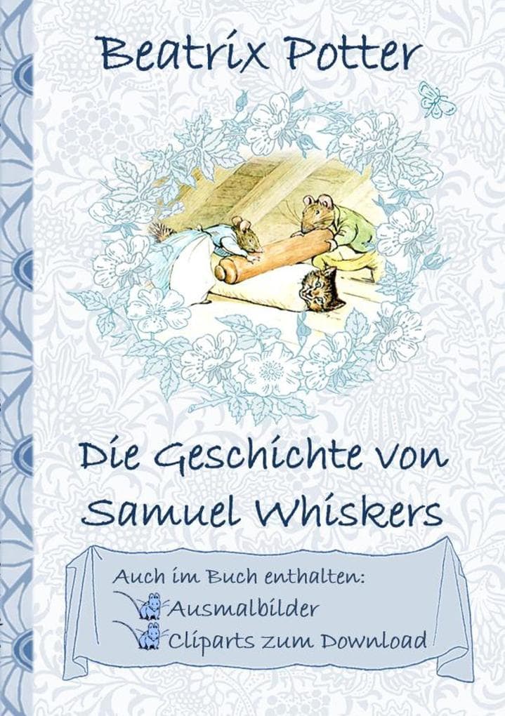 Die Geschichte von Samuel Whiskers (inklusive Ausmalbilder und Cliparts zum Download): The Tale of Samuel Whiskers; Ausmalbuch, Malbuch, Cliparts, Icon, Emoji, Sticker, Peter Hase, Kinder, Kinderbuch, Klassiker, Schulkinder, Vorschule, 1. 2. 3. 4. Klasse, Grundschule, Kindergarten, Weihnachten, Silvester, Nikolaus, Ostern, Geburtstag, ausmalen, 5-8 Jahre, 8-12 Jahre, Jugendliche, Erwa