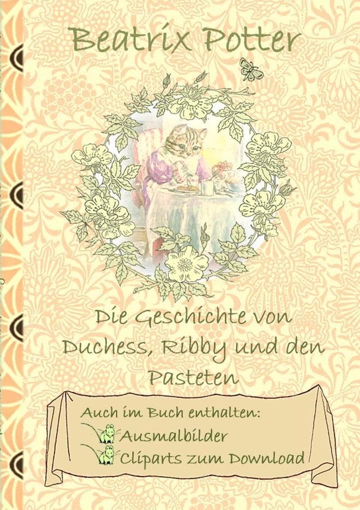 Die Geschichte von Duchess, Ribby und den Pasteten (inklusive Ausmalbilder und Cliparts zum Download): The Tale of the Pie and the Patty-Pan ; Ausmalbuch, Malbuch, Cliparts, Icon, Emoji, Sticker, Peter Hase, Kinder, Kinderbuch, Klassiker, Schulkinder, Vorschule, 1. 2. 3. 4. Klasse, Grundschule, Kindergarten, Weihnachten, Silvester, Nikolaus, Ostern, Geburtstag, ausmalen, 5-8 Jahre, 8-12 Jahre, Jugen