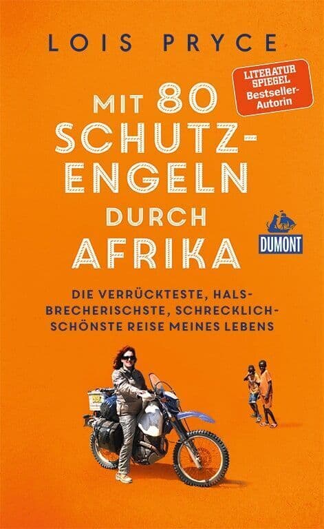 Mit 80 Schutzengeln durch Afrika: Die verrückteste, halsbrecherischste, schrecklich-schönste Reise meines Lebens