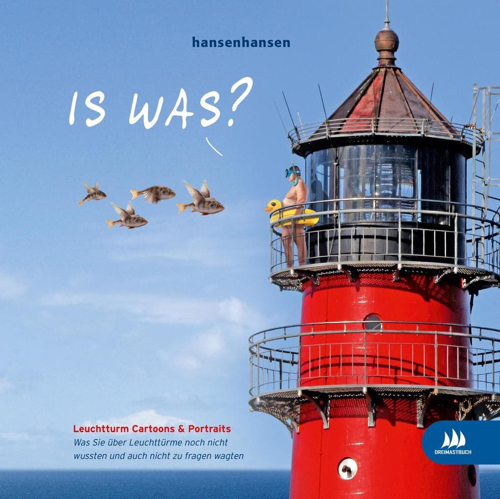 Is was? (Leuchtturm Cartoons & Portraits): Was Sie über Leuchttürme noch nicht wussten und auch nicht zu fragen wagten