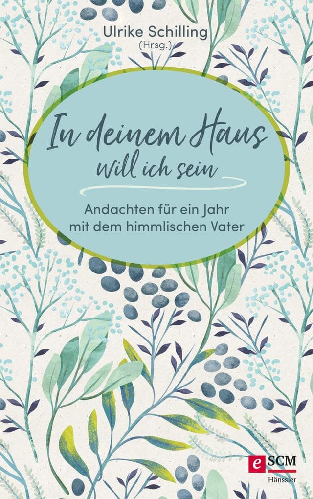 In deinem Haus will ich sein: Andachten für ein Jahr mit dem himmlischen Vater