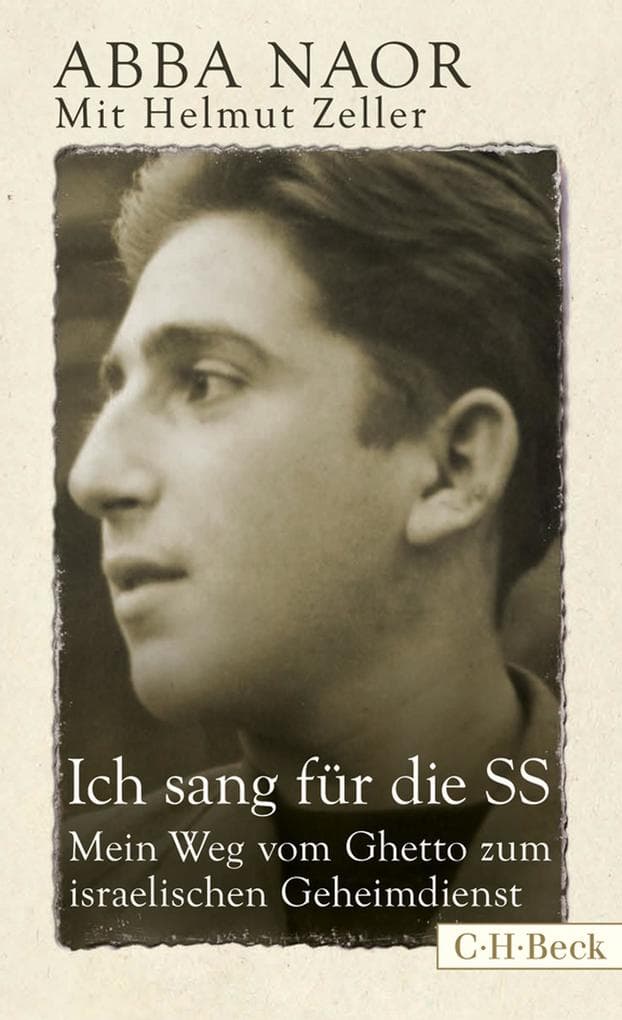 Ich sang für die SS: Mein Weg vom Ghetto zum israelischen Geheimdienst