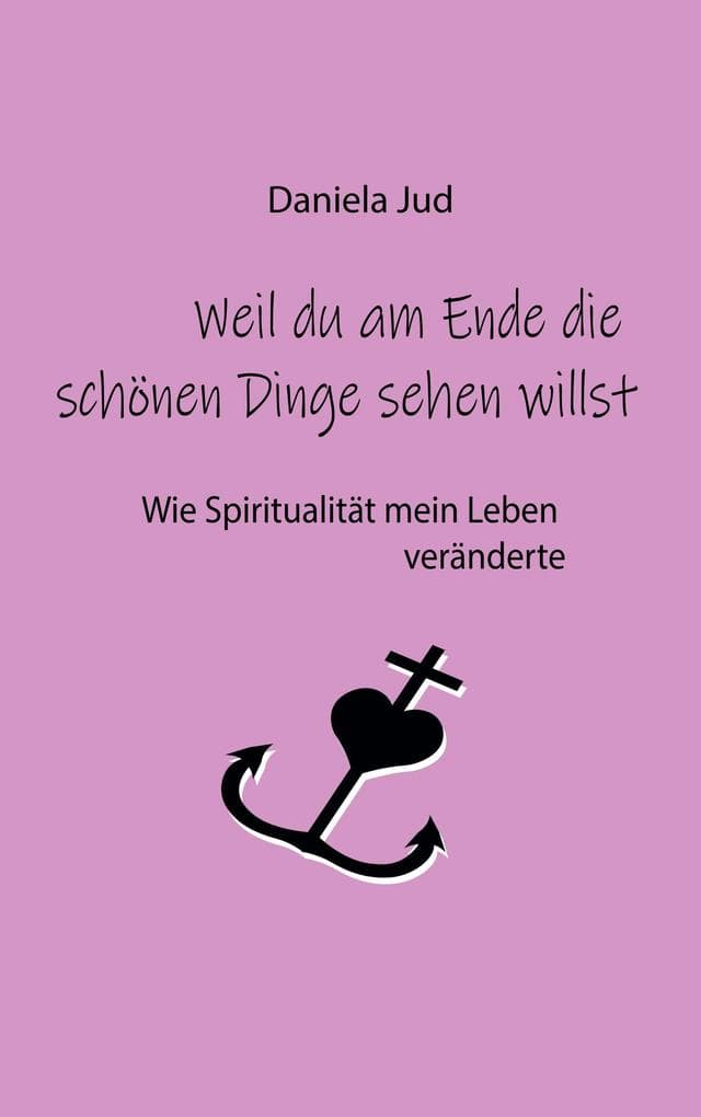 Weil du am Ende die schönen Dinge sehen willst: Wie Spiritualität mein Leben veränderte