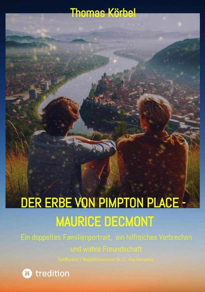 Der Erbe von Pimpton Place - Maurice Decmont: Ein Rapsblütenroman über ein doppeltes Familienportrait, eine hilfreiches Verbrechen und wahre Freundschaft