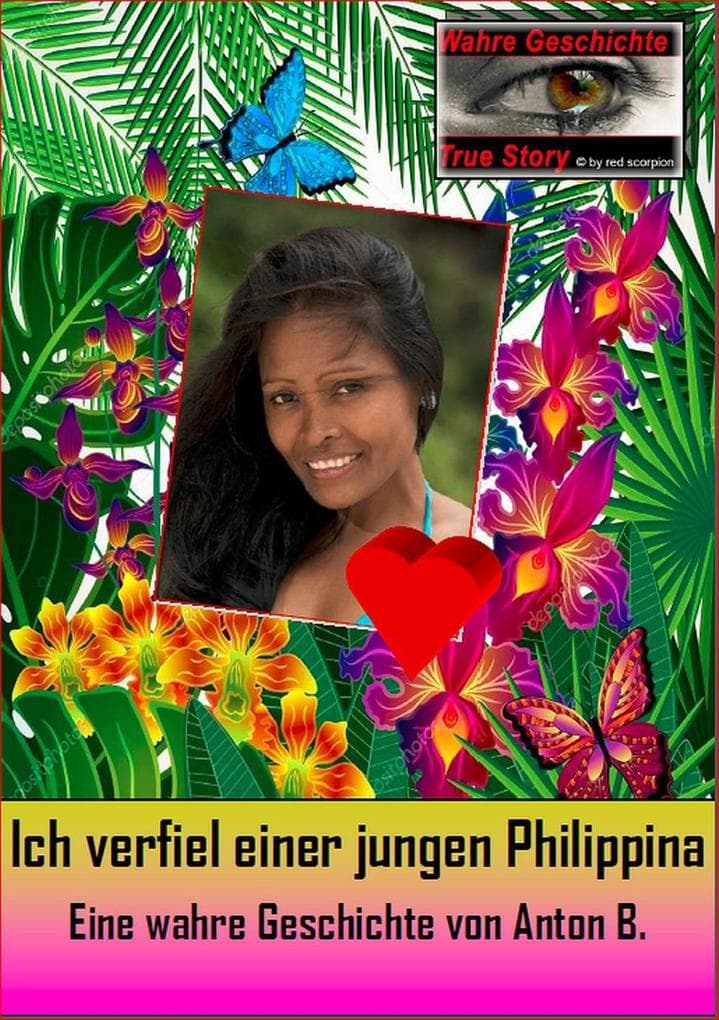 Ich verfiel einer jungen Philippina: Eine wahre Geschichte von Anton B.