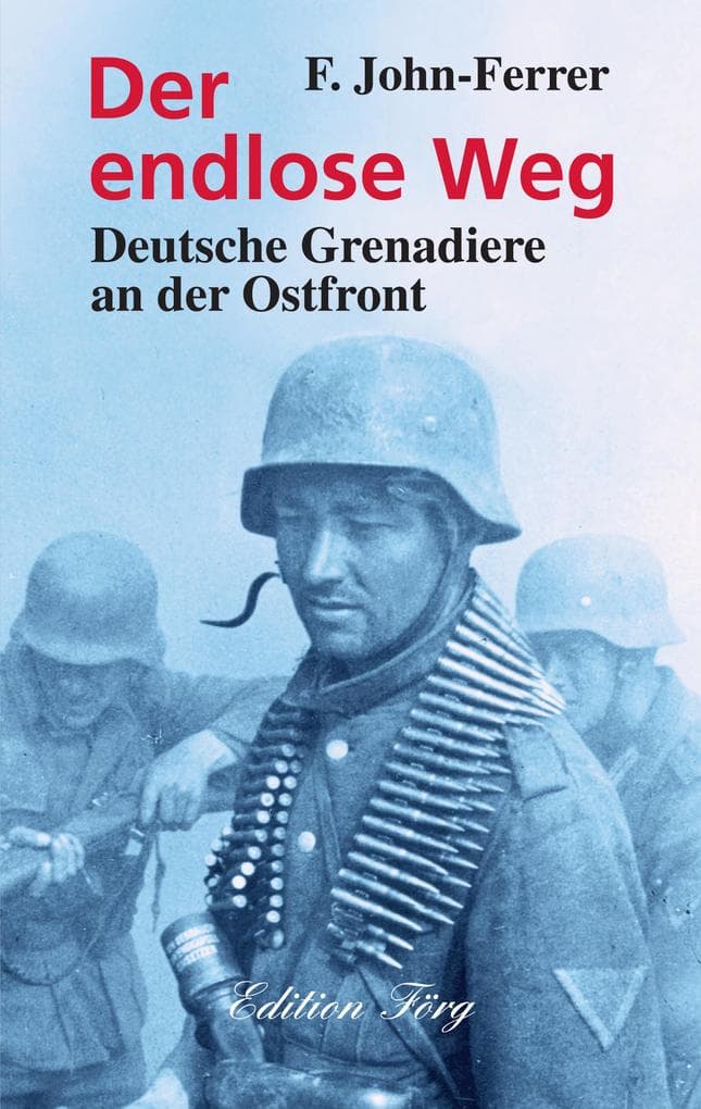 Der endlose Weg: Deutsche Grenadiere an der Ostfront