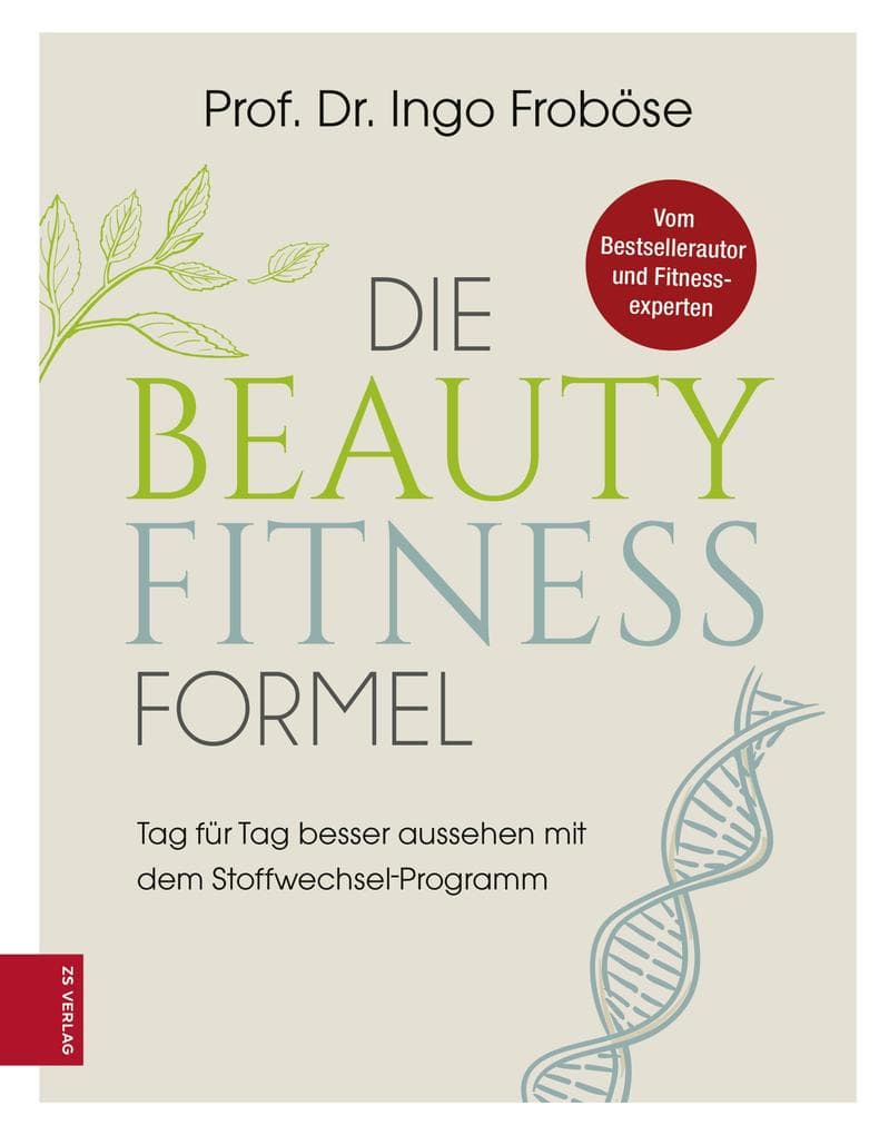 Die Beauty-Fitness-Formel: Tag für Tag besser aussehen mit dem Stoffwechsel-Programm