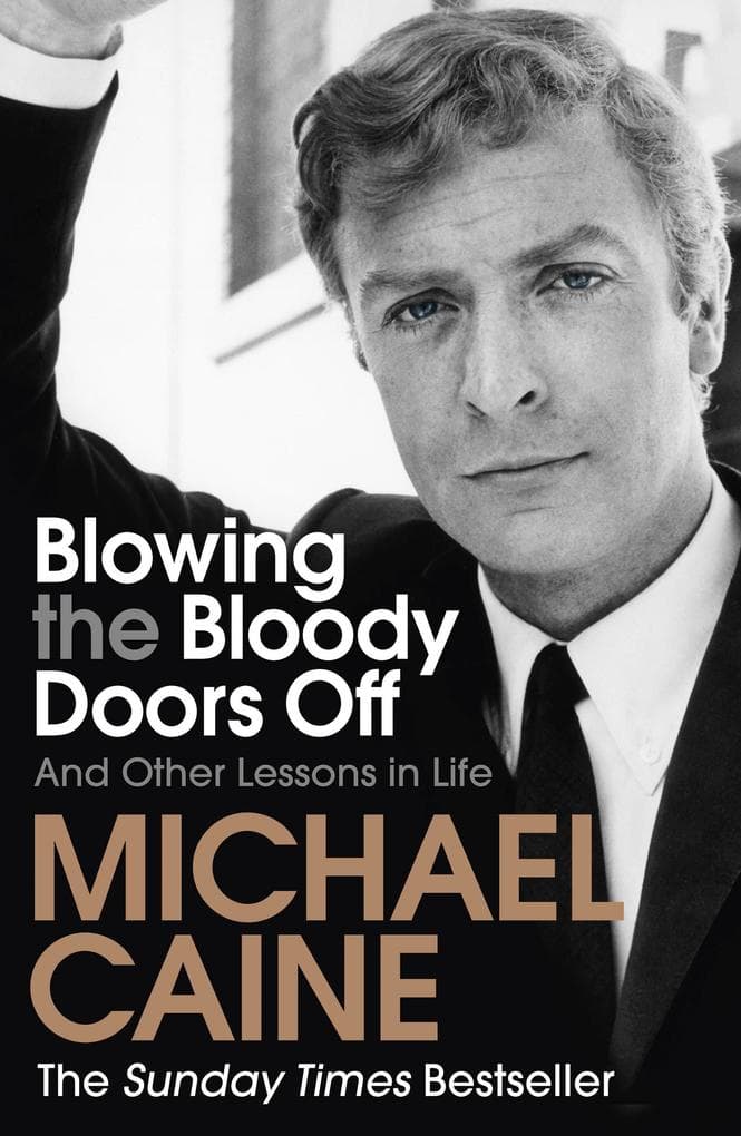 Blowing the Bloody Doors Off: The Sunday Times bestselling memoir from national treasure Sir Michael Caine
