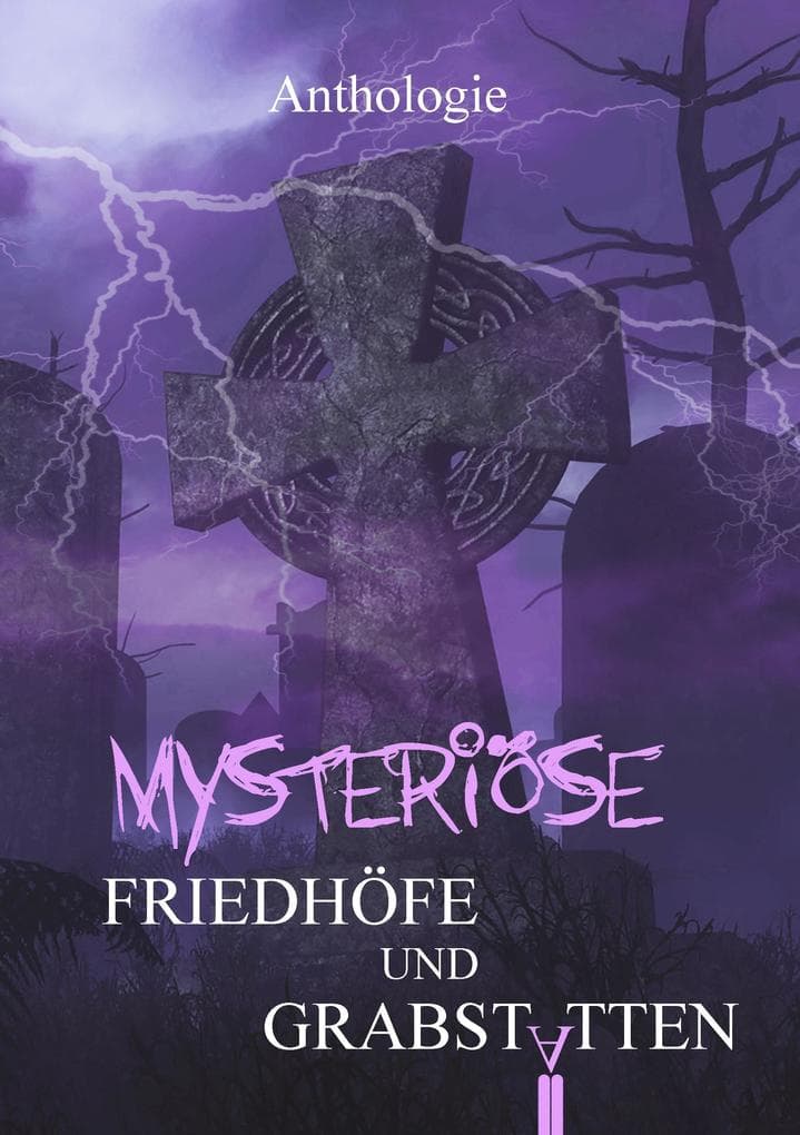 Mysteriöse Friedhöfe und Grabstätten: Gruselgeschichten über verlassene Orte - Band 3