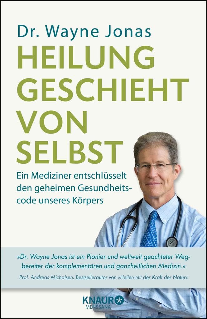 Heilung geschieht von selbst: Ein Mediziner entschlüsselt den geheimen Gesundheitscode unseres Körpers