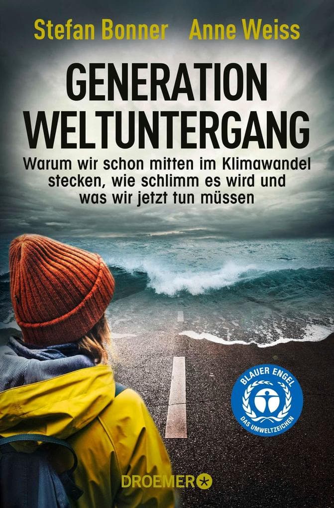 Generation Weltuntergang: Warum wir schon mitten im Klimawandel stecken, wie schlimm es wird und was wir jetzt tun müssen