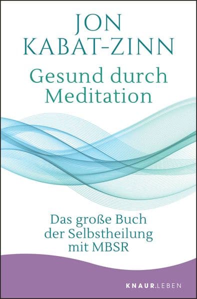Gesund durch Meditation: Das große Buch der Selbstheilung mit MBSR