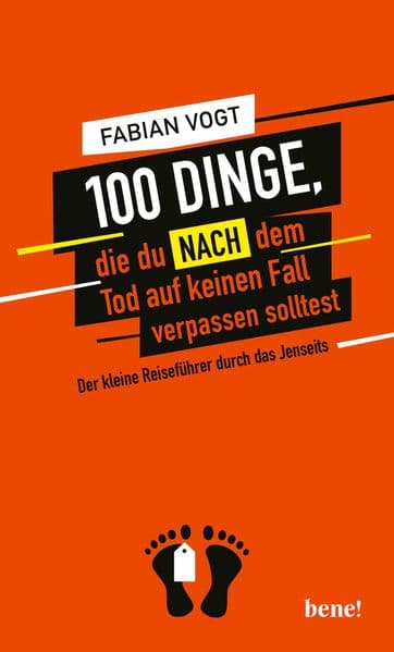 100 Dinge, die du NACH dem Tod auf keinen Fall verpassen solltest: Der kleine Reiseführer durch das Jenseits