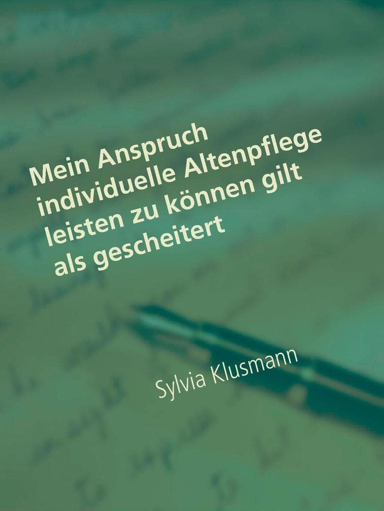 Mein Anspruch individuelle Altenpflege leisten zu können gilt als gescheitert: Die Angst alt und pflegebedürftig zu werden Hinter geschlossenen Türen weißt du nicht was ist