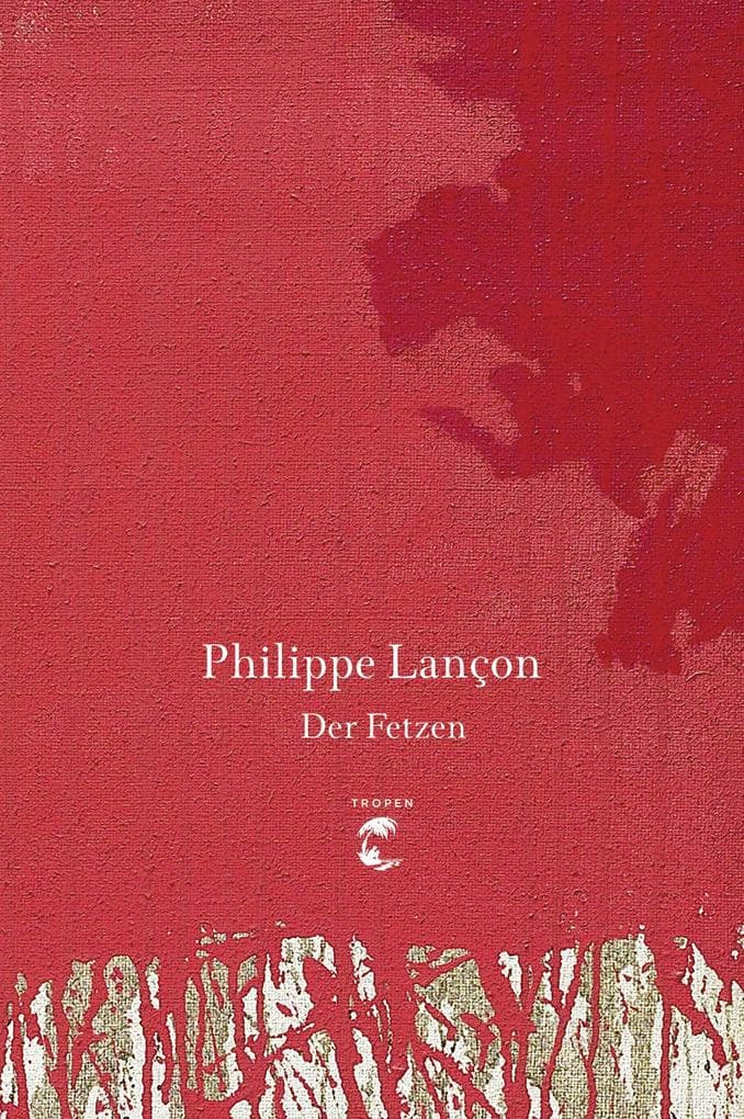 Der Fetzen: Roman. Prix Femina 2018, Prix des Prix 2018 und Prix du Roman News 2018