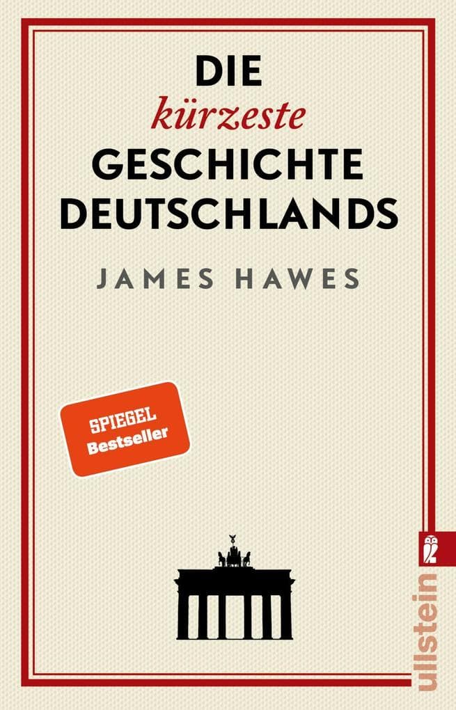 Die kürzeste Geschichte Deutschlands: Der SPIEGEL-Bestseller: Charmant, originell und streitbar: ein Brite erklärt die deutsche Mentalität
