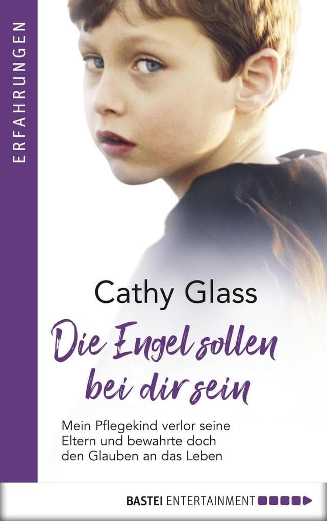 Die Engel sollen bei dir sein: Mein Pflegekind verlor seine Eltern und bewahrte doch den Glauben an das Leben