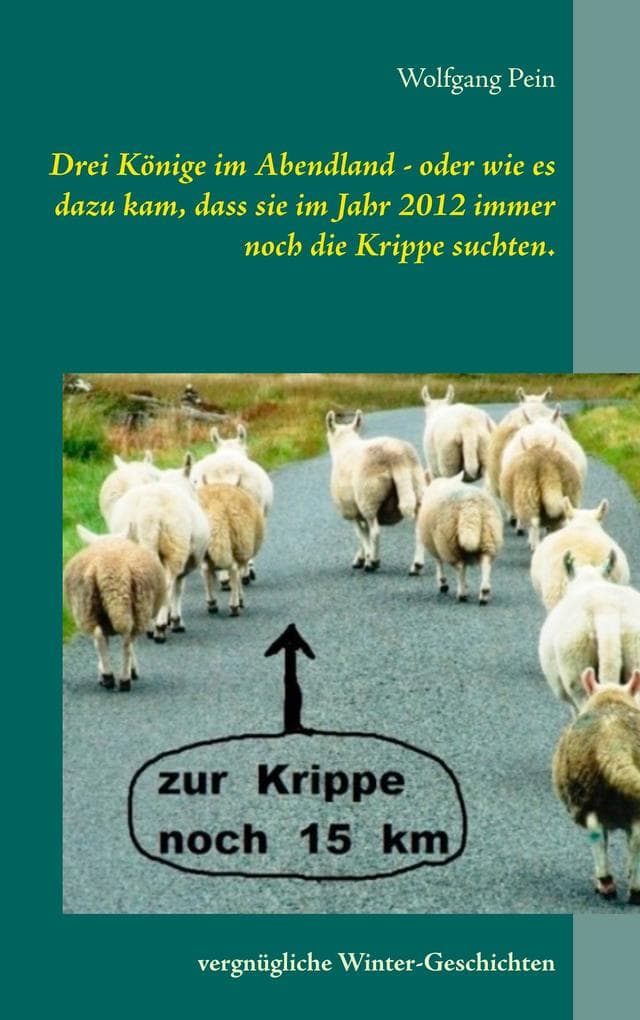 Drei Könige im Abendland - oder wie es dazu kam, dass sie im Jahr 2012 immer noch die Krippe suchten.: Vergnügliche Winter-Geschichten