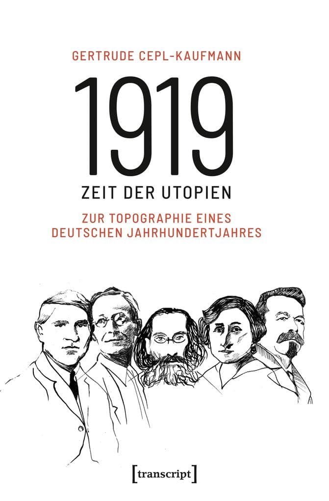 1919 - Zeit der Utopien: Zur Topographie eines deutschen Jahrhundertjahres