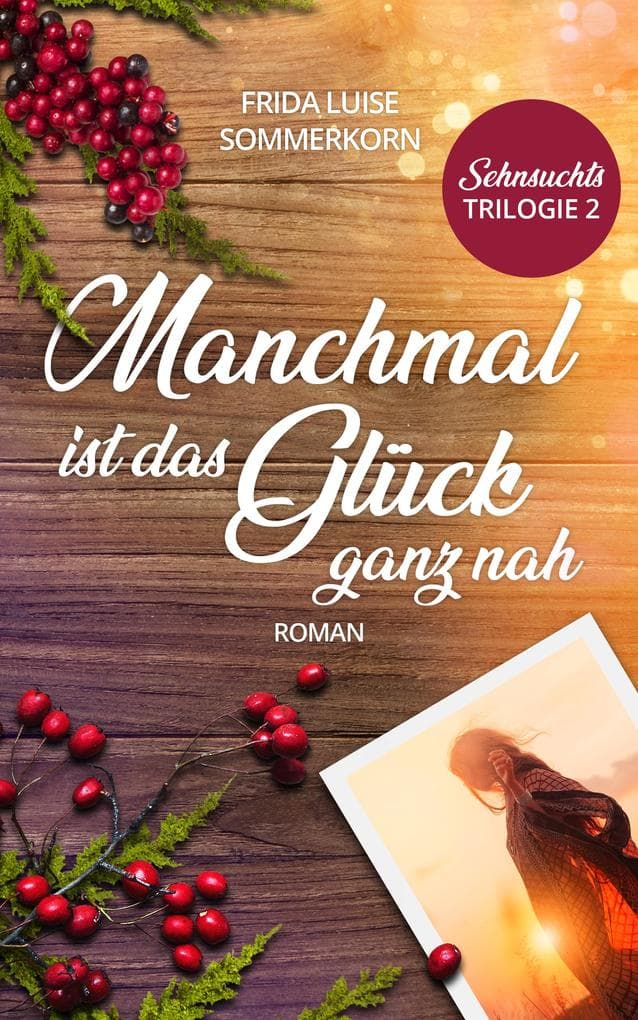 Manchmal ist das Glück ganz nah: Sehnsuchts-Trilogie 2