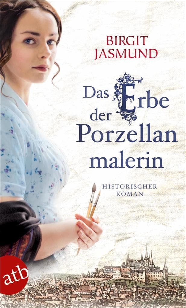 Das Erbe der Porzellanmalerin: Historischer Roman
