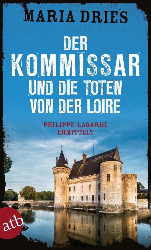 Der Kommissar und die Toten von der Loire: Philippe Lagarde ermittelt