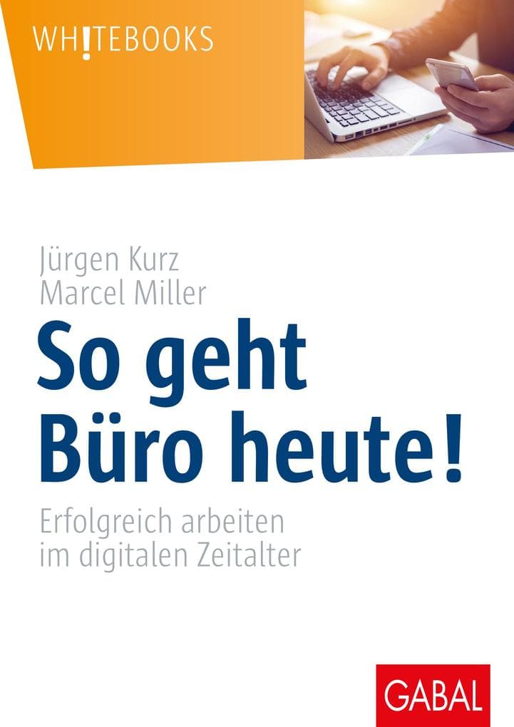 So geht Büro heute!: Erfolgreich arbeiten im digitalen Zeitalter