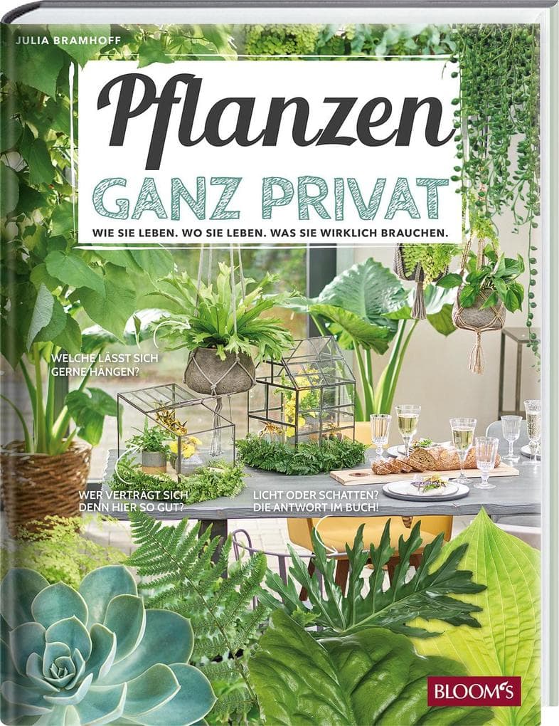 Pflanzen ganz privat: Wie sie leben. Wo sie leben. Was sie wirklich brauchen.