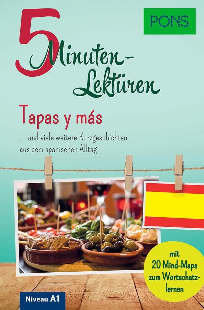 PONS 5-Minuten-Lektüren Spanisch A1 - Tapas y más: ... und viele weitere Kurzgeschichten aus dem spanischen Alltag. Mit 20 Mind-Maps zum Wortschatzlernen.