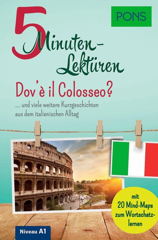 PONS 5-Minuten-Lektüren Italienisch A1 - Dov'è il Colosseo?: ... und viele weitere Kurzgeschichten aus dem italienischen Alltag. Mit 20 Mind-Maps zum Wortschatzlernen.