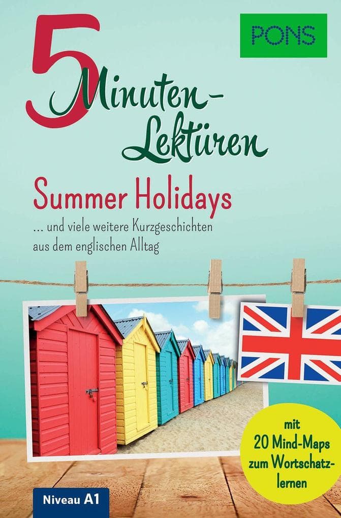 PONS 5-Minuten-Lektüren Englisch A1 - Summer Holidays: ... und viele weitere Kurzgeschichten aus dem englischen Alltag. Mit 20 Mind-Maps zum Wortschatzlernen.