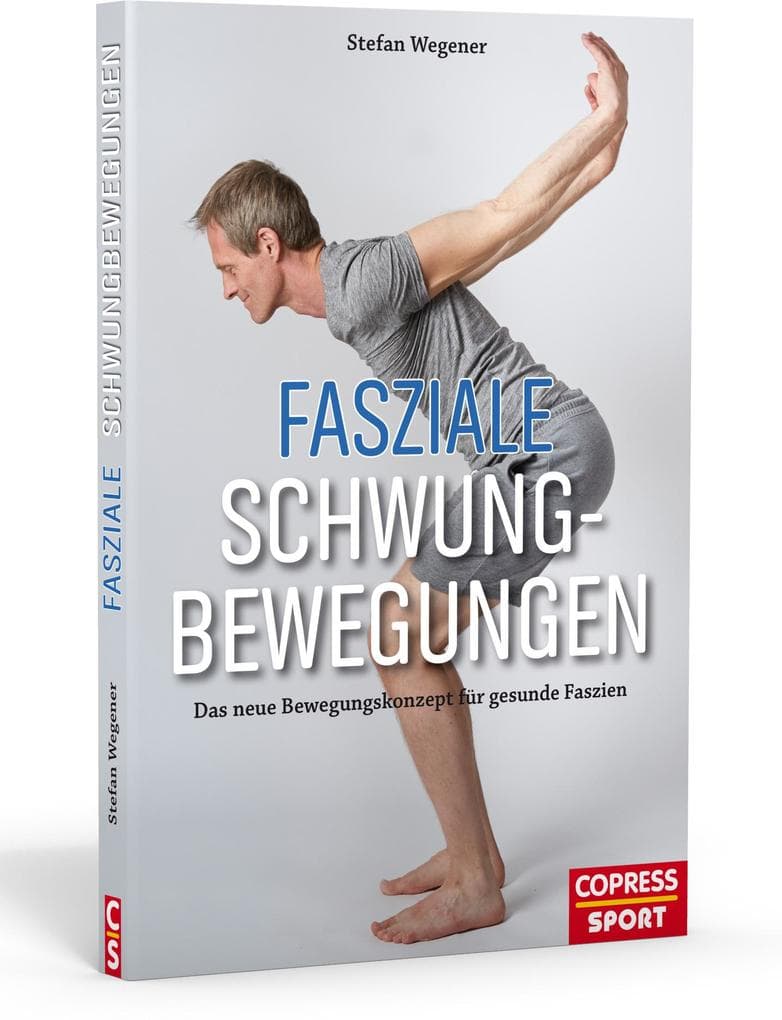 Fasziale Schwungbewegungen: Das neue Bewegungskonzept für gesunde Faszien