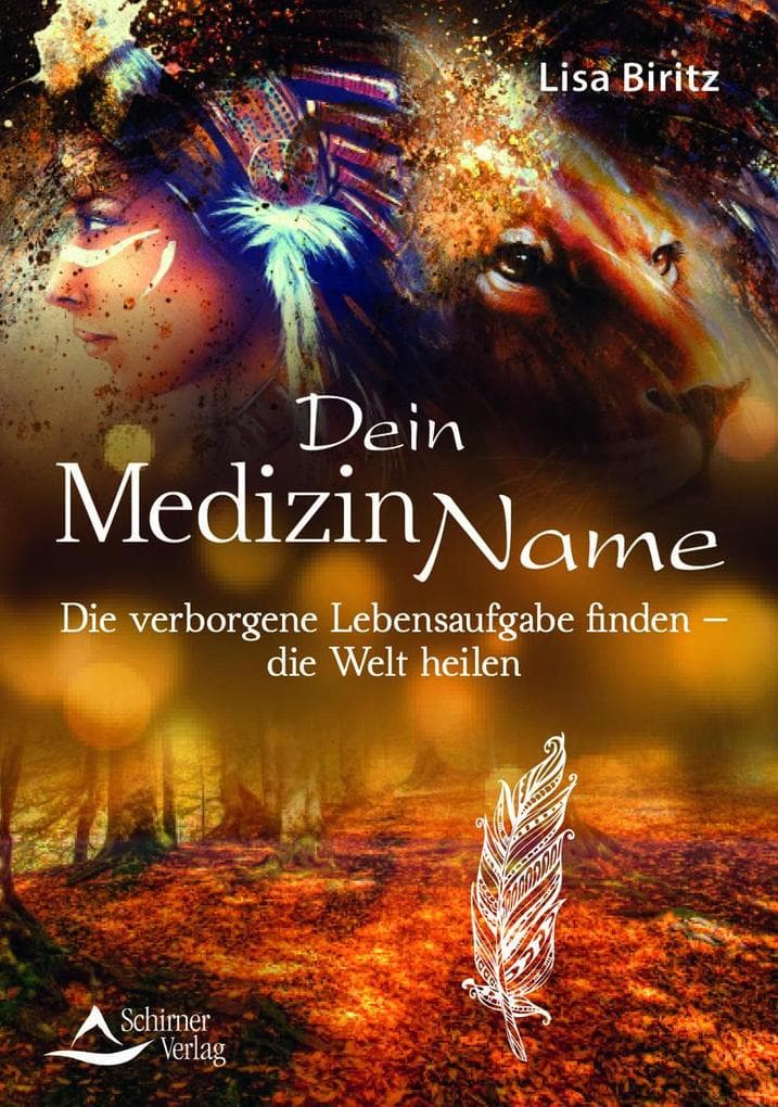 Dein Medizinname: Die verborgene Lebensaufgabe finden - die Welt heilen