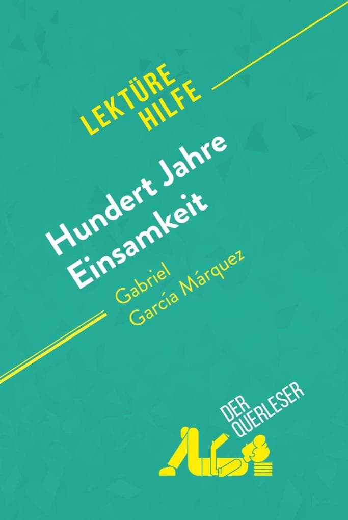 Hundert Jahre Einsamkeit von Gabriel García Márquez (Lektürehilfe): Detaillierte Zusammenfassung, Personenanalyse und Interpretation