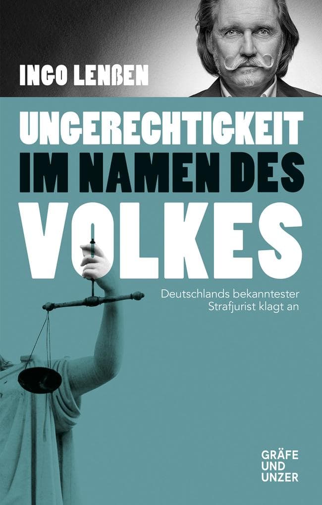 Ungerechtigkeit im Namen des Volkes: Deutschlands bekanntester Strafjurist klagt an