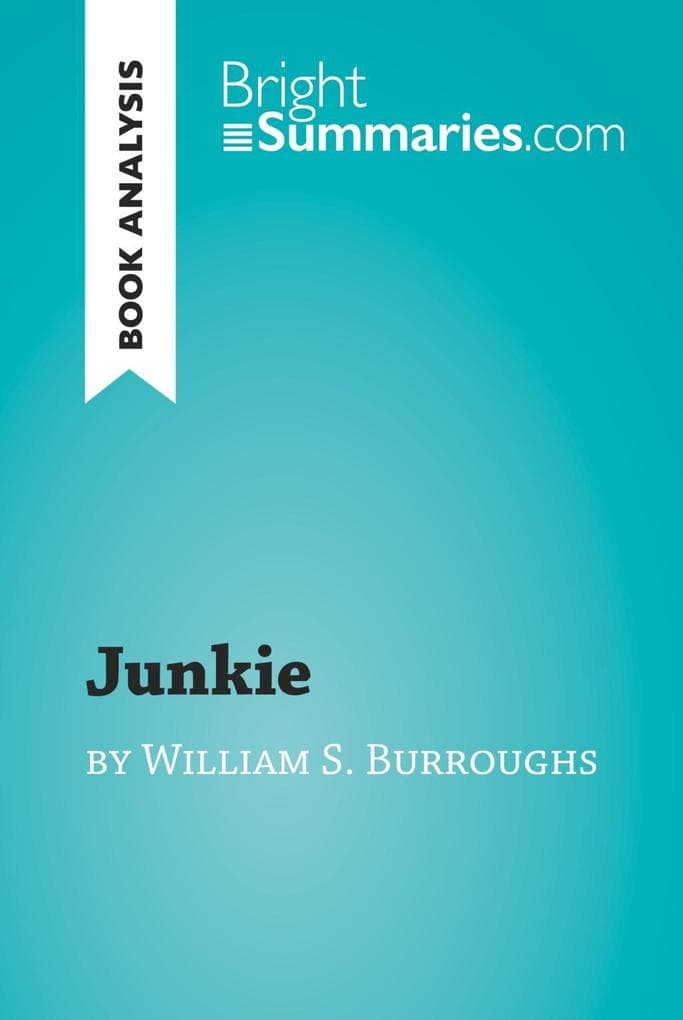 Junkie by William S. Burroughs (Book Analysis): Detailed Summary, Analysis and Reading Guide