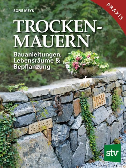 Trockenmauern: Bauanleitungen, Lebensräume & Bepflanzung, Praxisbuch