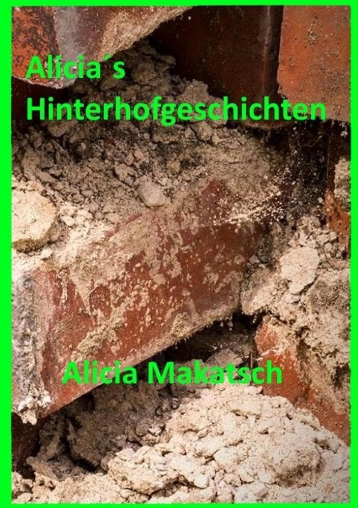 Alicias Hinterhofgeschichten: Heiteres und Besinnliches aus der Kurpfalz