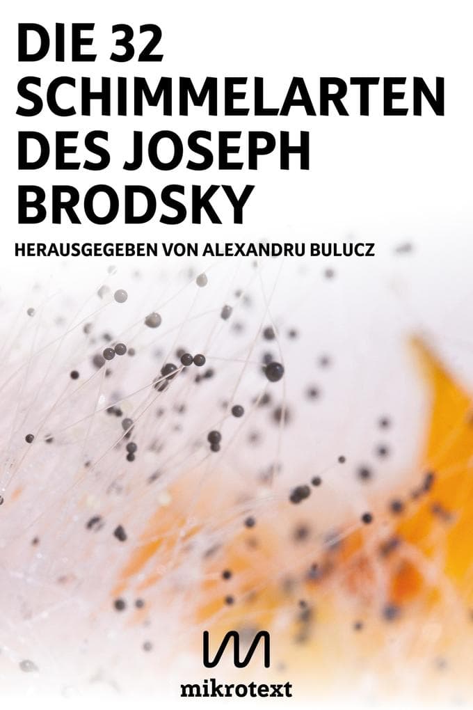 Die 32 Schimmelarten des Joseph Brodsky: Gedichte und Fotos