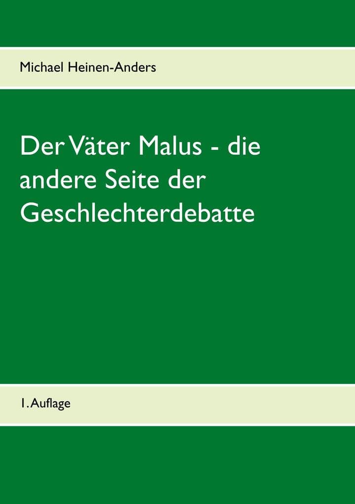 Der Väter Malus - die andere Seite der Geschlechterdebatte: 1. Auflage